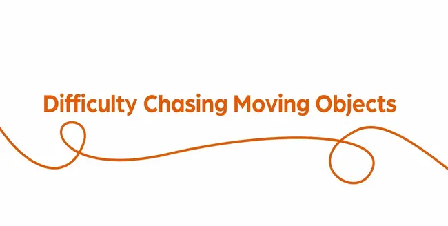 Text "Difficulty chasing moving objects" with orange swirl on white background.